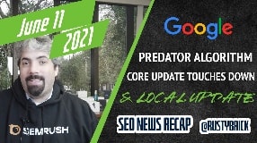 Video: Google June 2021 Core Update Hits, Local Search Ranking Update, Google Predator Algorithms & More