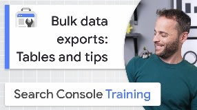 Video: Bulk data exports: Tables and tips - Google Search Console Training