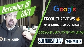 Video: Google Product Reviews Update Analysis, Local Ranking Update, Top Stories Redesign, Ads Spend Bug +