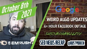 Video: Weird Google Search Updates, Facebook Outage, Google Link Scheme Penalties, Sustainability at Google