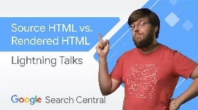Video: Source HTML vs. Rendered HTML | Search Central Lightning Talks