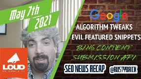 Video: Google Algorithm Tweaks, Evil Featured Snippets, Bing Content Submission API & More