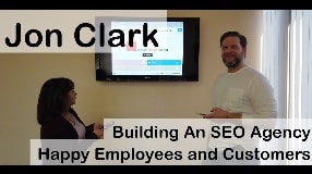 Video: Jon Clark On Building An SEO Agency & Happy Employees and Customers