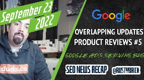 Video: Many Google Algorithm Updates, Product Reviews, Confusing HTTPS Report & Google Ads Serving Bug