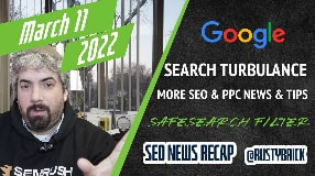 Video: Google Search Turbulence, SafeSearch Classification Is Faster, Plus More SEO & PPC Topics