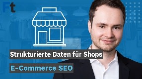 Video: Strukturierte Daten für Online Shops – so nutzt du den SEO-Vorteil für dich