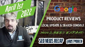 Video: Google Product Reviews Volatility, Local Search Update, Search Features, MUM & BERT Expands & More