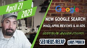 Video: New Google Search, Magi, April Reviews, Page Experience, Helpful Content, FAQs & Generative AI Ads