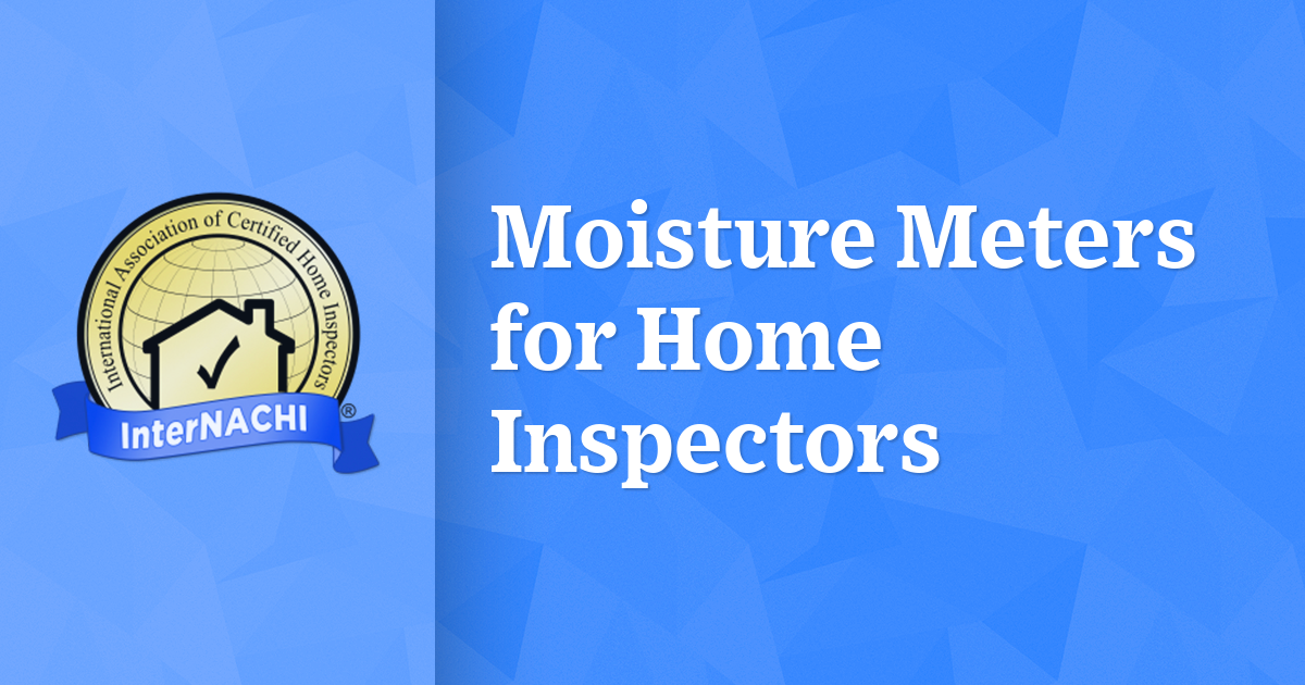 Moisture Meters for Home Inspectors InterNACHI®