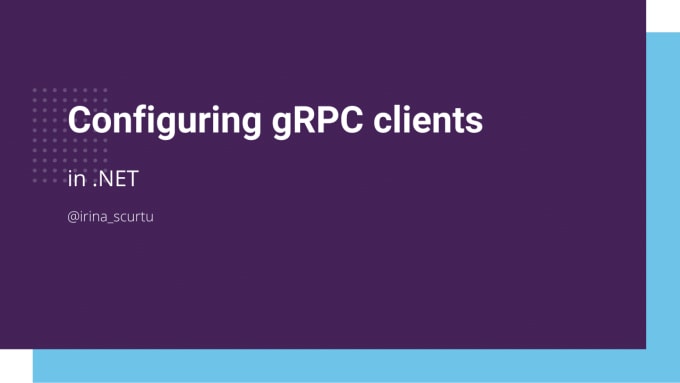 Configuring gRPC Clients by Irina Scurtu