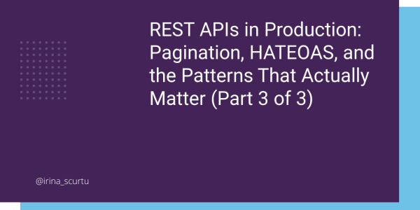 REST APIs in Production: Pagination, HATEOAS, and the Patterns That Actually Matter (Part 3 of 3)