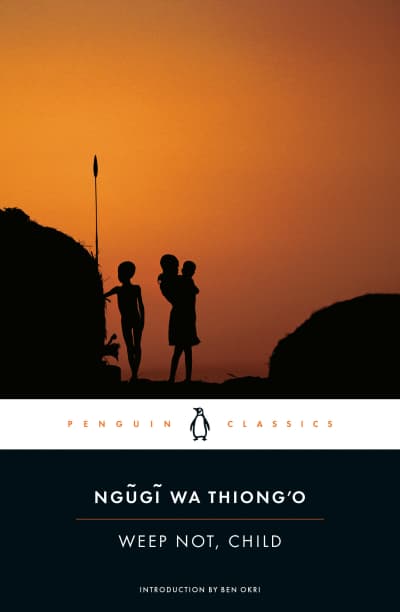 Weep Not, Child by Chinua Achebe, Ben Okri, Ngugi wa Thiong'o