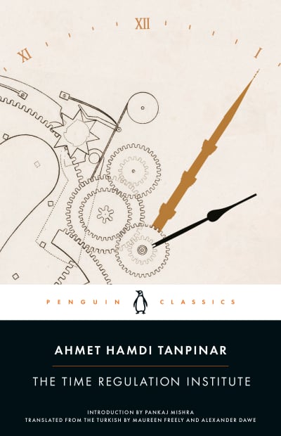 The Time Regulation Institute by Pankaj Mishra, Ahmet Hamdi Tanpinar, Alexander Dawe, Maureen Freely