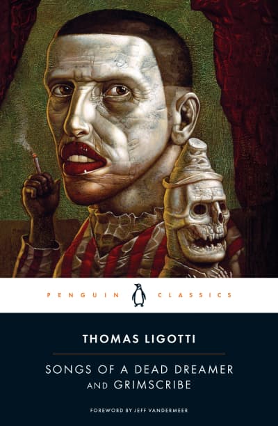 Songs of a Dead Dreamer and Grimscribe by Jeff VanderMeer, Thomas Ligotti