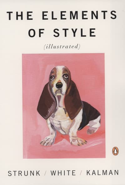 The Elements of Style Illustrated by William Strunk, Jr., E. B. White, Maira Kalman