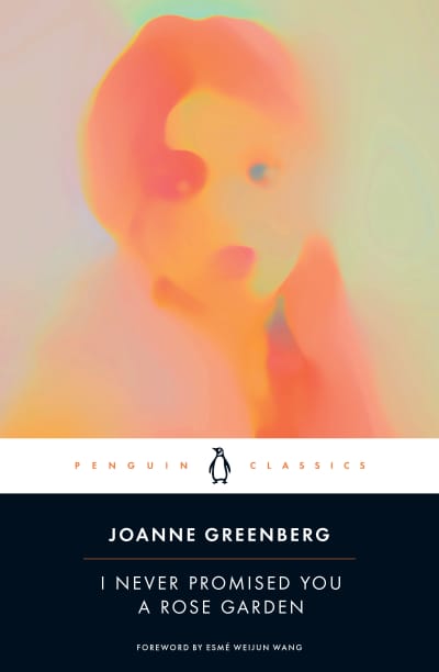 I Never Promised You a Rose Garden by Joanne Greenberg, Joanne Greenberg, Esmé Weijun Wang