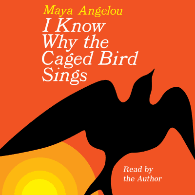 I Know Why the Caged Bird Sings by Maya Angelou, Maya Angelou