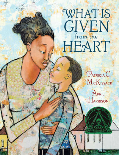 What Is Given from the Heart by Patricia C. McKissack, April Harrison
