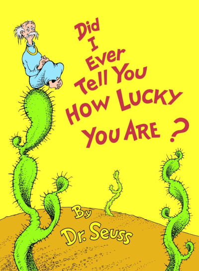 Did I Ever Tell You How Lucky You Are? by Dr. Seuss, Dr. Seuss