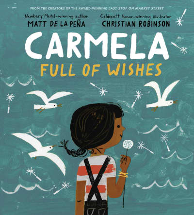 Carmela Full of Wishes by Matt de la Peña, Christian Robinson