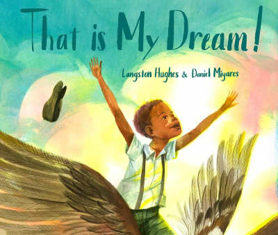 That Is My Dream! by Langston Hughes, Daniel Miyares