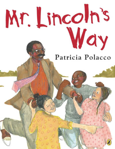 Mr. Lincoln's Way by Patricia Polacco, Patricia Polacco