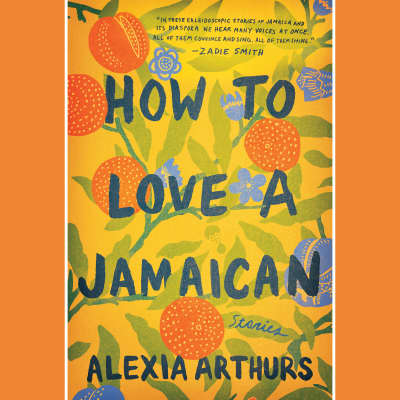 How to Love a Jamaican by Alexia Arthurs, Janina Edwards, Adenrele Ojo, Dominic Hoffman, James Fouhey
