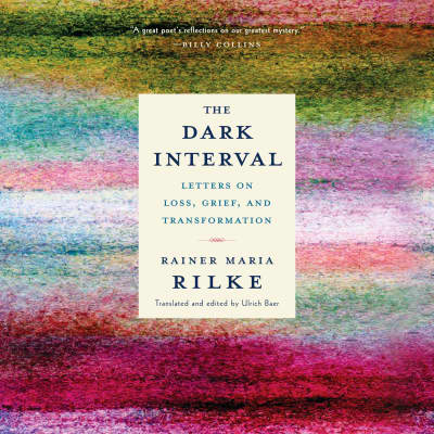 The Dark Interval by Rainer Maria Rilke, Rosanne Cash, Ulrich Baer, Ulrich Baer