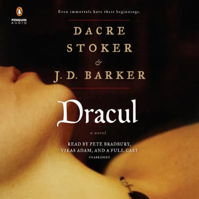 Dracul by Dacre Stoker, J.D. Barker, Pete Bradbury, Vikas Adam, Saskia Maarleveld, Raphael Corkhill, Alana Kerr Collins, Allan Corduner