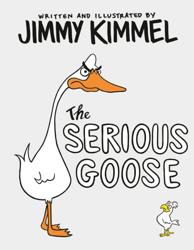 The Serious Goose by Jimmy Kimmel, Jimmy Kimmel