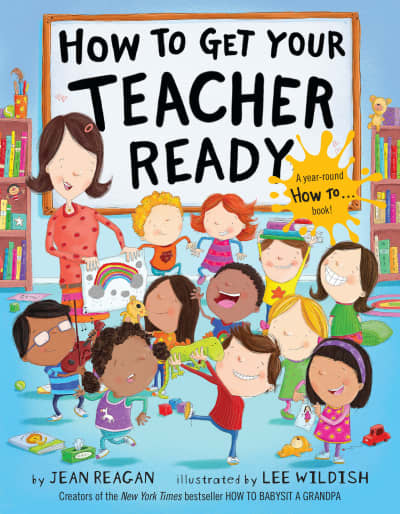 How to Get Your Teacher Ready by Jean Reagan, Lee Wildish