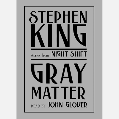 Gray Matter by Stephen King, John Glover