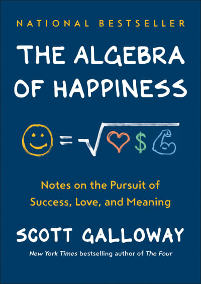 The Algebra of Happiness by Scott Galloway