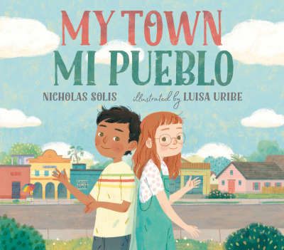 My Town/Mi Pueblo (Bilingual English-Spanish Edition) by Nicholas Solis, Luisa Uribe