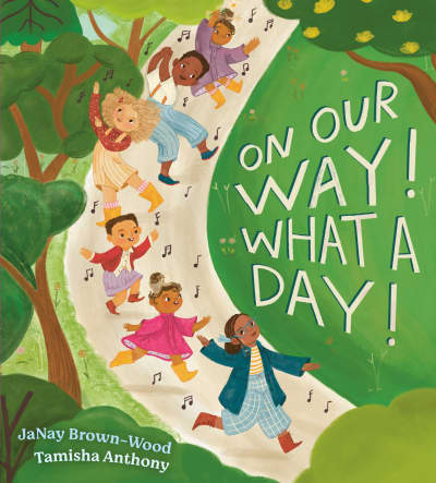 On Our Way! What a Day! by JaNay Brown-Wood, Tamisha Anthony