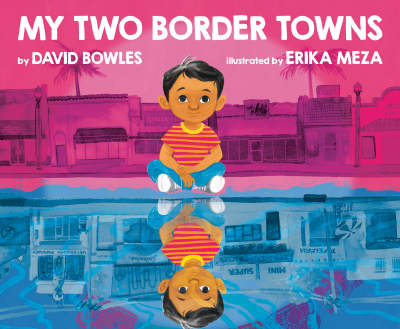 My Two Border Towns by David Bowles, Erika Meza