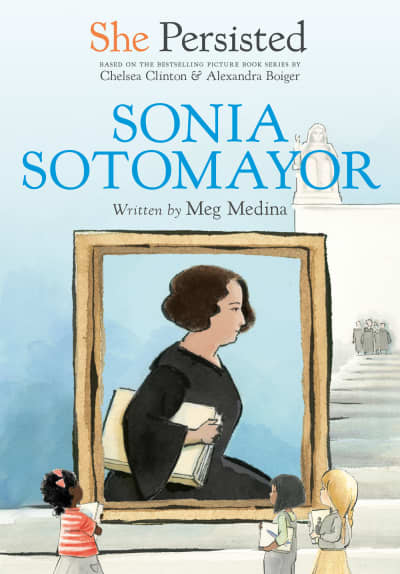 She Persisted: Sonia Sotomayor by Meg Medina, Chelsea Clinton, Alexandra Boiger, Gillian Flint