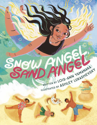 Snow Angel, Sand Angel by Lois-Ann Yamanaka, Ashley Lukashevsky