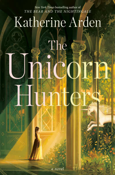 The Unicorn Hunters by Katherine Arden