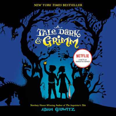 A Tale Dark & Grimm by Adam Gidwitz, Adam Gidwitz