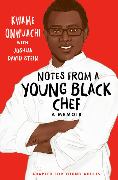Notes from a Young Black Chef (Adapted for Young Adults) by Kwame Onwuachi, Joshua David Stein