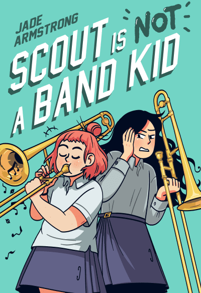 Scout Is Not a Band Kid by Jade Armstrong