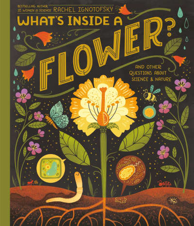 What&#039;s Inside A Flower? by Rachel Ignotofsky