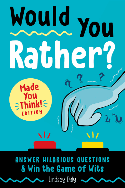 Would You Rather? Made You Think! Edition by Lindsey Daly