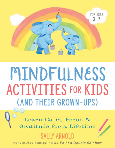 Mindfulness Activities for Kids (And Their Grown-ups) by Sally Arnold