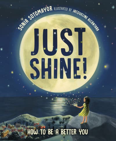 Just Shine! by Sonia Sotomayor, Jacqueline Alcántara