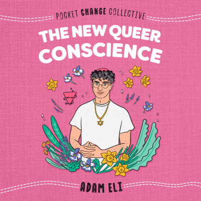 The New Queer Conscience by Adam Eli, Adam Eli