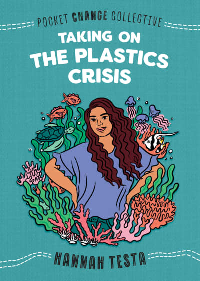 Taking on the Plastics Crisis by Hannah Testa, Ashley Lukashevsky