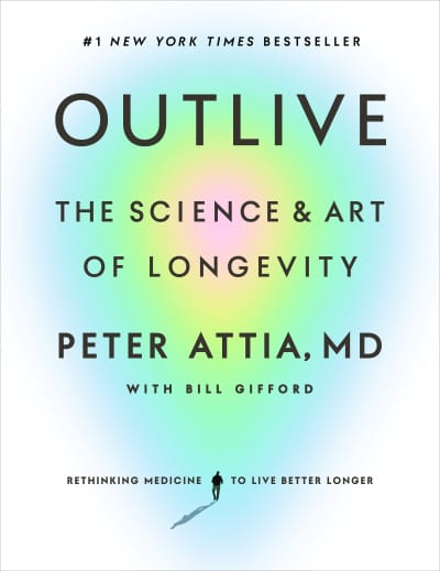 Outlive by Peter Attia, MD, Bill Gifford
