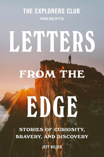 The Explorers Club Presents: Letters from the Edge by The Explorers Club, Jeff Wilser